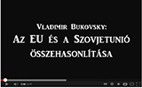 Vladimir Bukovsky - Az EU és a Szovjetunió összehasonlítása 